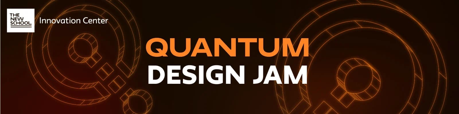 Quantum Design Jam — the event’s identity banner, showing concentric orange quantum circuit diagrams on black with The New School Innovation Center logo